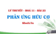 Phản ứng thế là gì? Phản ứng tách, phản ứng cộng là gì? cho ví dụ, phân loại phản ứng hữu cơ - Hoá 11 bài 23
